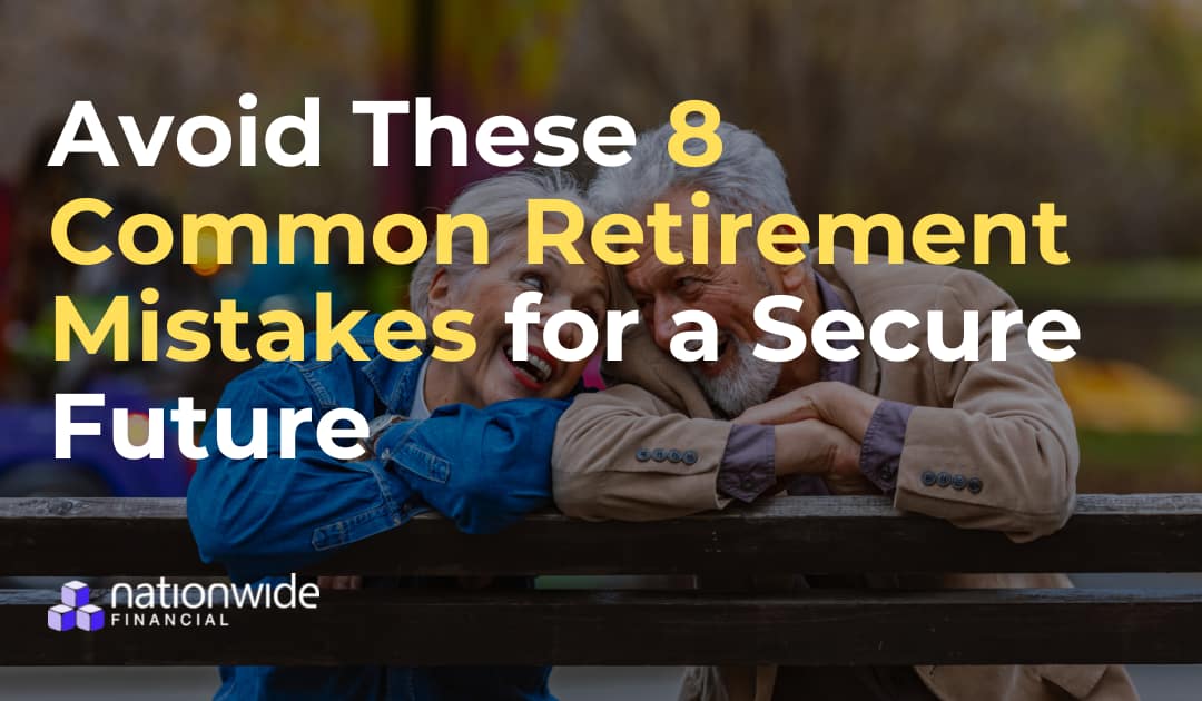 Avoid These 8 Common Retirement Mistakes for a Secure Future