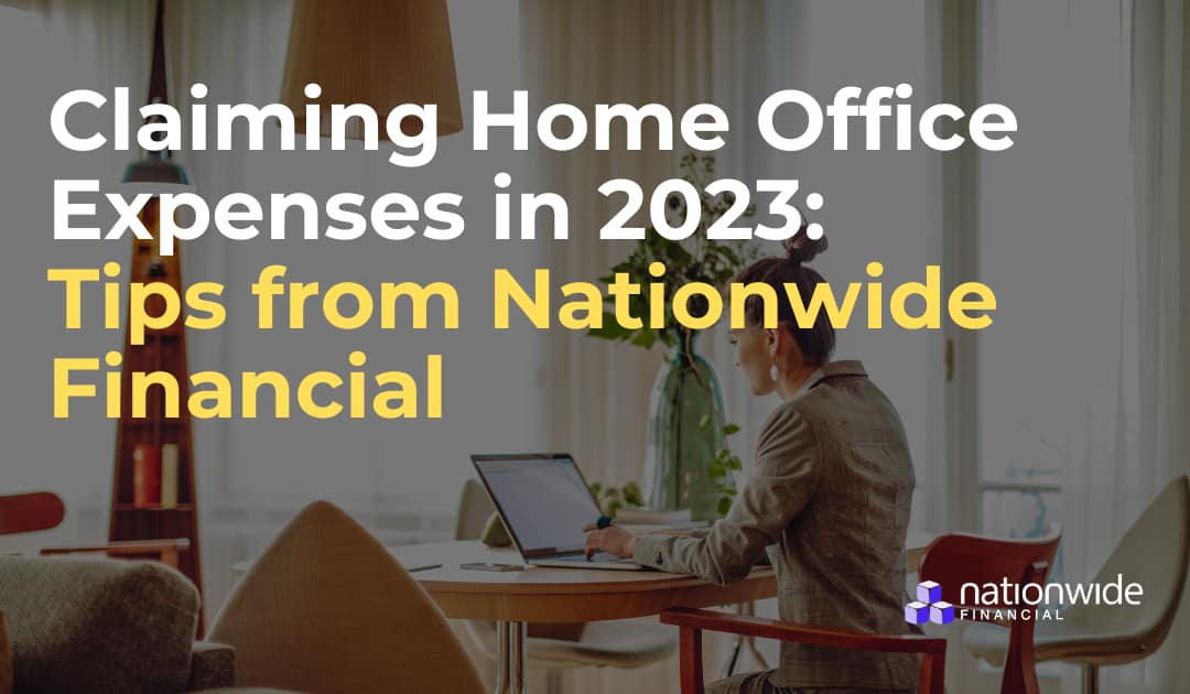 Claiming Home Office Expenses in 2023: Tips from Nationwide Financial