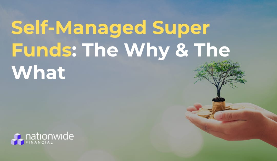 Self-Managed Super Funds: the Why & the What